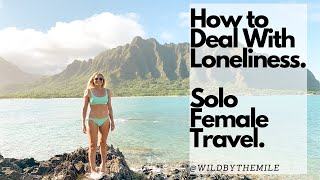 SOLO FEMALE TRAVEL: How to Deal With Loneliness