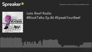 #BlockTalks Ep.86 #SpeakYourBeef (part 5 of 6)