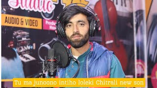 Tu ma junoono intiho loleki Chitrali new song || voice ;hayat ali shah | khowar new song
