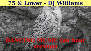 DANCING MUSIC. || 75 & Lower by DJ Williams. || An hour version.