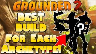The BEST BUILD For Each Archetype In Grounded 2!