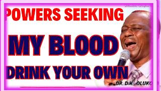 POWERS SEEKING MY BLOOD, DRINK YOUR OWN-  DR DK OLUKOYA MIDNIGHT PRAYERS