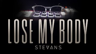 STEVANS - LOSE MY BODY (official video)