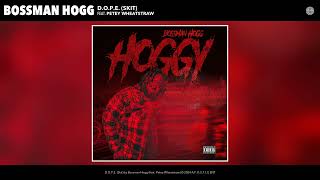Bossman Hogg - D.O.P.E. (Skit) (Official Audio) (feat. Petey Wheatstraw)