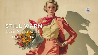 [4K] STILL WARM 🍷 Late Night Chill Vibes | Deep Lo-fi Soul & Jazz Funk