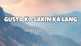 Gusto Ko Sakin Ka Lang - Robledo Timido (Lyrics)
