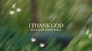 I Thank God | Echoes of Faith Vol 2. | The Prayer Project