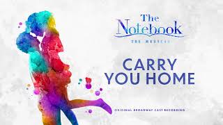 Carry You Home (The Notebook Original Broadway Cast Recording)