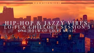 Hip-Hop & Jazzy Vibes: Lo-Fi Chillout Session 3