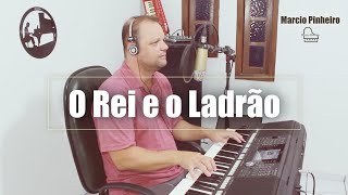 O REI E O LADRÃO - Pr. MARCIO PINHEIRO (Cover) Sérgio Lopes