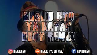 BBOY MUSIC 2022 - KHALID RYO - YA RAYAH (BBOY REMIX)