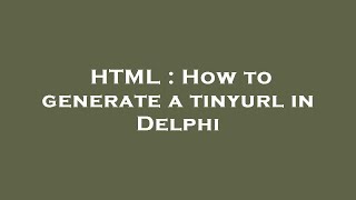 HTML : How to generate a tinyurl in Delphi