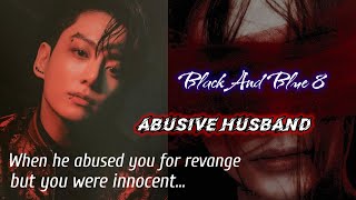 Black & Blue Part- 8 | When he abused you for revenge but YOU were Innocent | Jungkook ff series