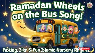Ramadan Wheels on the Bus Song for Kids 🌙 | Fasting, Zikr & Fun Islamic Nursery Rhyme!