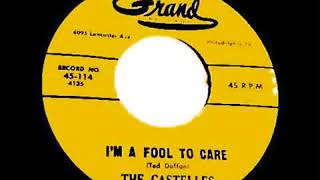 I'M A FOOL TO CARE - THE CASTELLES