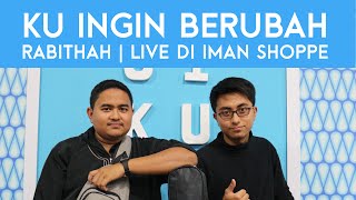 Rabithah - Ku Ingin Berubah | LIVE di Iman Shoppe