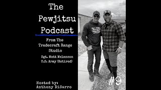 Pewjitsu Podcast # 9 with Matt Melancon U S  Army Retired at Tradecraft Range Florida