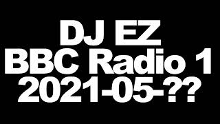 DJ EZ - UK Garage on BBC Radio 1 - 2021-05-??
