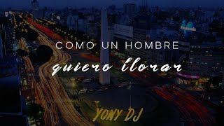 COMO UN HOMBRE QUIERO LLORAR - YONY DJ (Versión Rock)