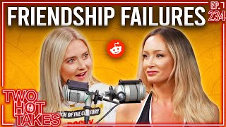 Friendship Failures.. || Two Hot Takes Podcast || Reddit Stories.