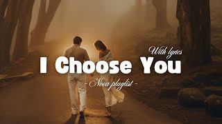 I Choose You - Heartfelt Love Song (Lyrics Video) | Nova Playlist 