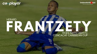Herard Frantzety - Top Scorer Concacaf Caribbean Cup 2025 - Highlights O&M FC