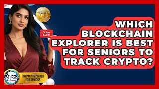 Which Blockchain Explorer Is Best For Seniors To Track Crypto? - Crypto Simplified for Seniors