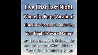 Supreme Court Rules Cops Need a Warrant to Access Digital Data | Live Chat and Where Perps Vacation 