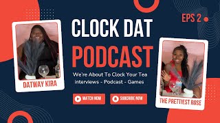 Episode 2 Of Clocking Dat Tea | Clock Dat PODCAST