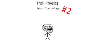 Troll Physics: Death from old age 2