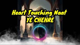 Heart Touching Naat YE CHEHRE  Most Beautifull Naat 2024