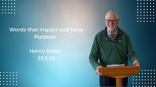 Words that have Impact and Purpose | Henry Bailey | 25.5.25