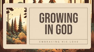 Growing In God Part 5