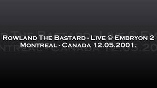 Rowland The Bastard - Live @ Embryon 2 - Montreal, Canada 12.05.2001.