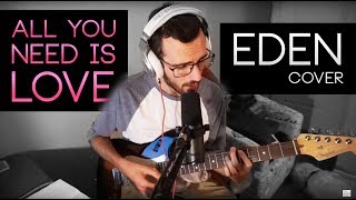 "all you need is love" - EDEN Cover