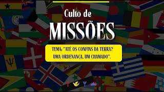 🌍✨ Culto de Missões | Até os Confins da Terra: Uma Ordenança, Um Chamado 🙏