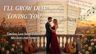 I’LL GROW OLD LOVING YOU