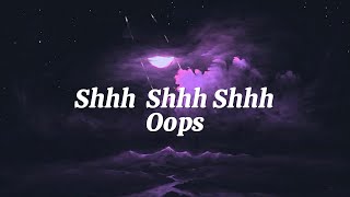Shhh Shhh Shhh - Oops (Lyrics)