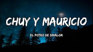 El Potro De Sinaloa - Chuy Y Mauricio (LETRAS)