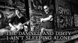 The Damned and Dirty - I ain't sleeping alone