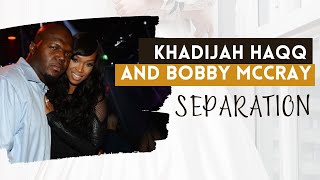 Khadijah Haqq and Bobby McCray Announce Separation After 13 Years of Marriage