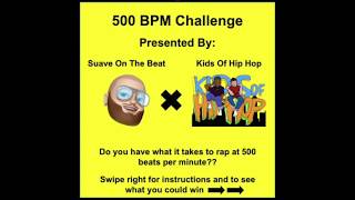 500 BPM Challenge Presented by SuaveOnTheBeat and Kids Of Hip Hop
