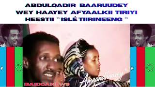 ABDULQADIR BAARUUDEY WEY HAAYEY AFYAALKII TIRIYI HEESTII AY TIRÉNGNEEY MAGAAGEENG ISLÉTIIRINEENG