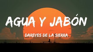 Dareyes de la Sierra - Agua y Jabón (LETRAS)