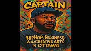 Captain – Hiphop, business, and the creative arts in Ottawa