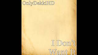 OnlyDekki - I Don't Want It (audio)