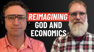 Reimagining God and Economics Part 1 of 2