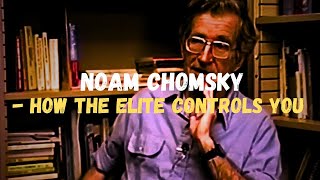 Noam Chomsky - How the Elite controls you