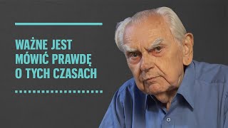 Ważne jest mówić prawdę o tych czasach | Zbigniew Antoni Kruszewski