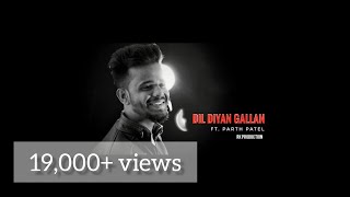 Dil Diyan Gallan Cover by Parth Patel | Tiger Zinda Hai | Atif Aslam | Salman Khan
